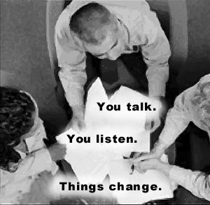 You talk. You listen. Things change.